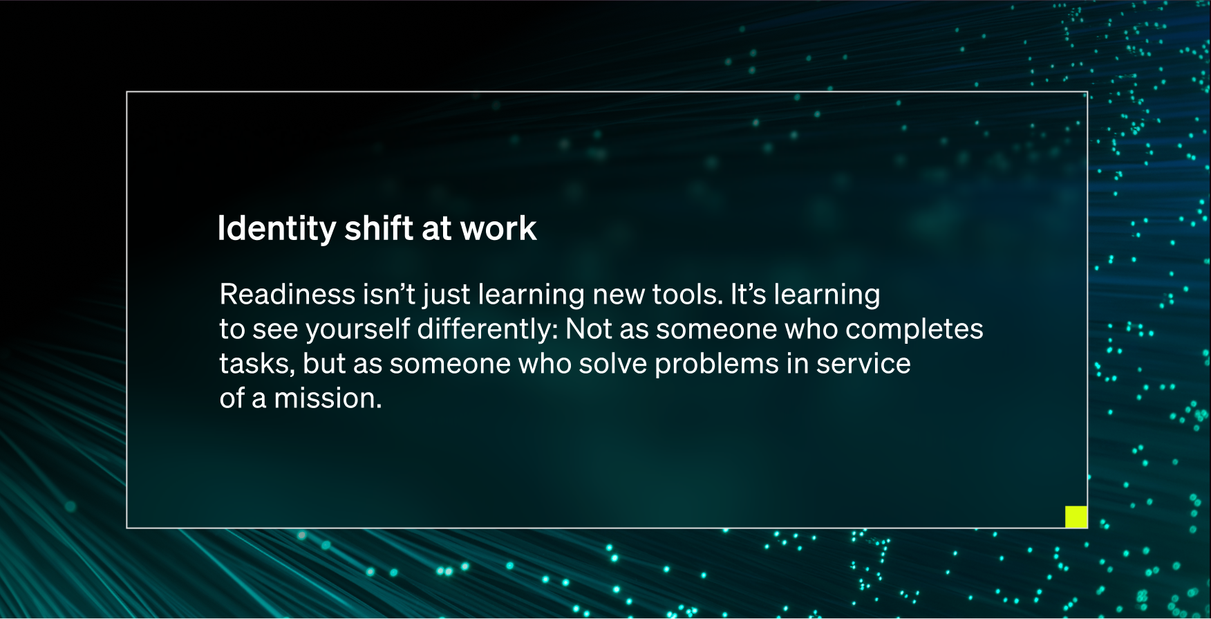 Graphic with the headline “Identity shift at work” and text explaining that readiness means seeing yourself not as someone who completes tasks but as someone who solves problems in service of a mission, over a digital background of blue data streams.